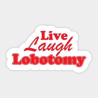 Live Laugh Lobotomy Ironic Sarcastic Funny Sticker